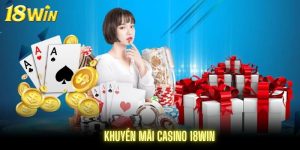 Khuyến mãi Casino 18Win tháng 8