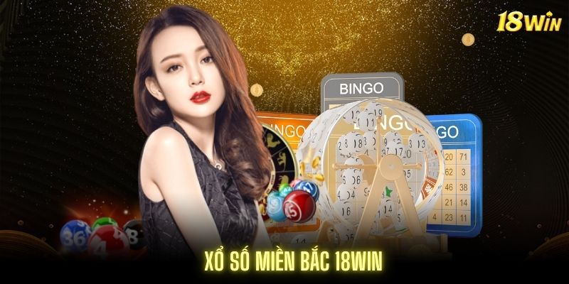 Xổ số miền Bắc 18Win