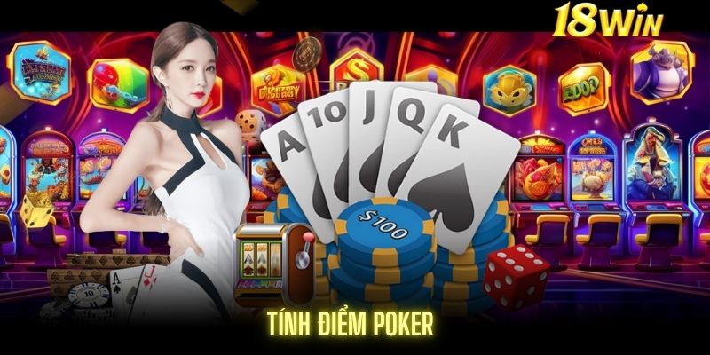 Quy tắc tính điểm Poker dễ hiểu nhất