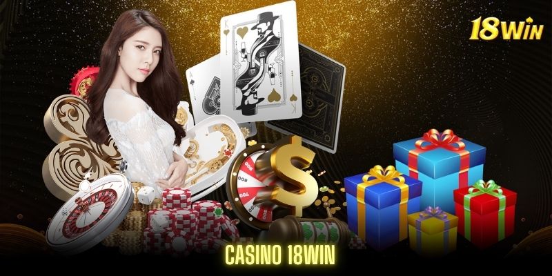 Casino 18Win được mệnh danh là sảnh chơi của thời đại